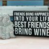 Box Sign- Best Friends Bring Wine